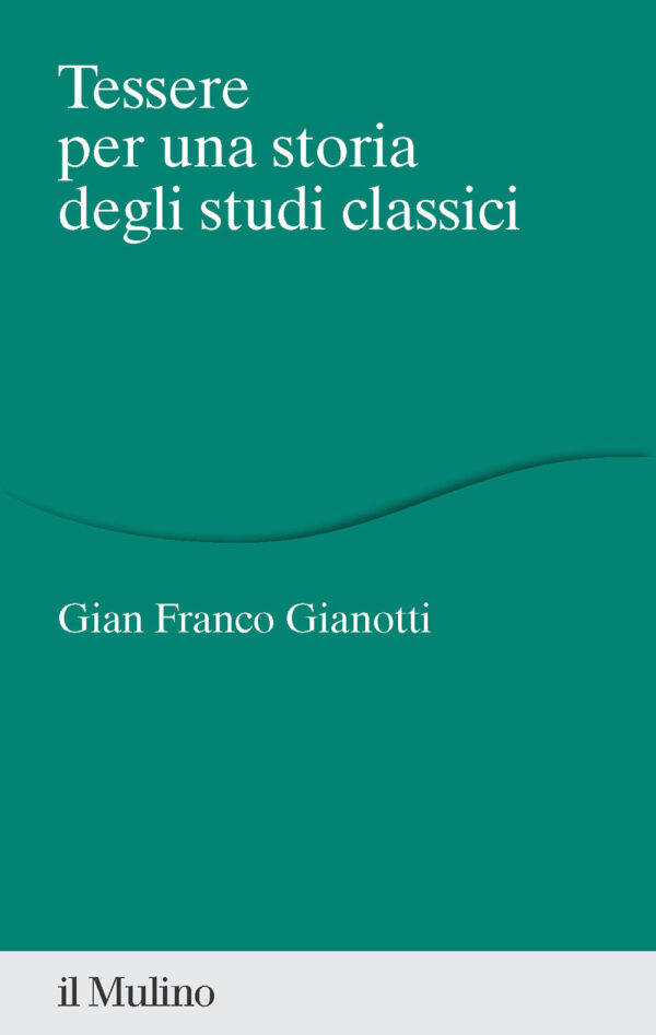 Libro Tessere per una storia degli studi classici di Gian Franco Gianotti - ean 9788815387813 - Il Mulino