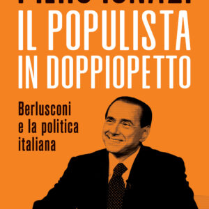 Libro populista in doppiopetto. Berlusconi e la politica italiana di Piero Ignazi - ean 9788815388001 - Il Mulino