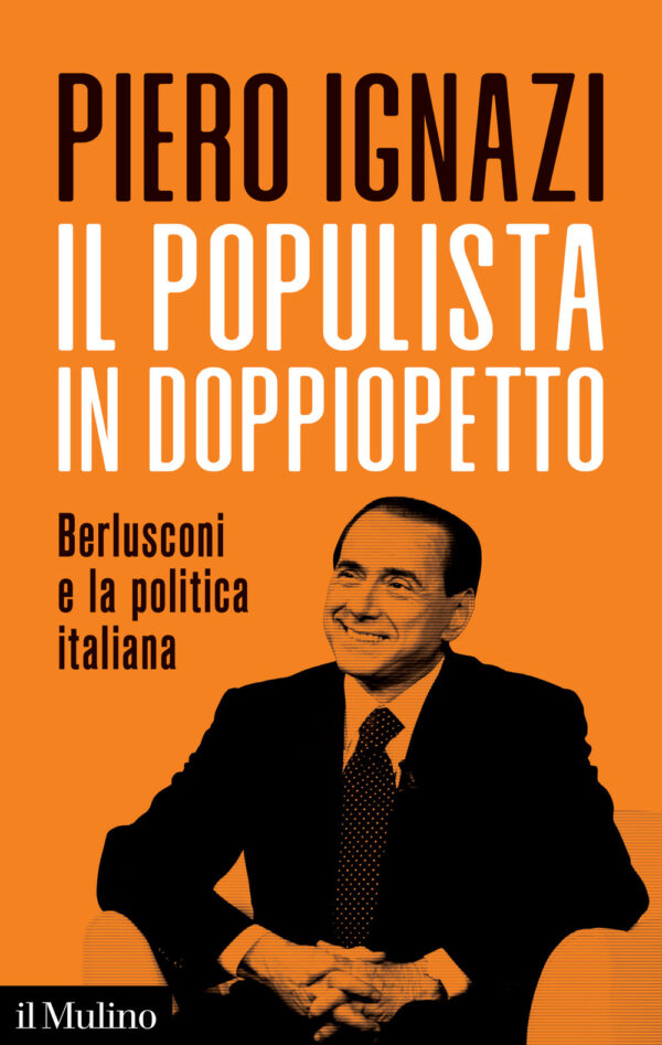 Libro populista in doppiopetto. Berlusconi e la politica italiana di Piero Ignazi - ean 9788815388001 - Il Mulino