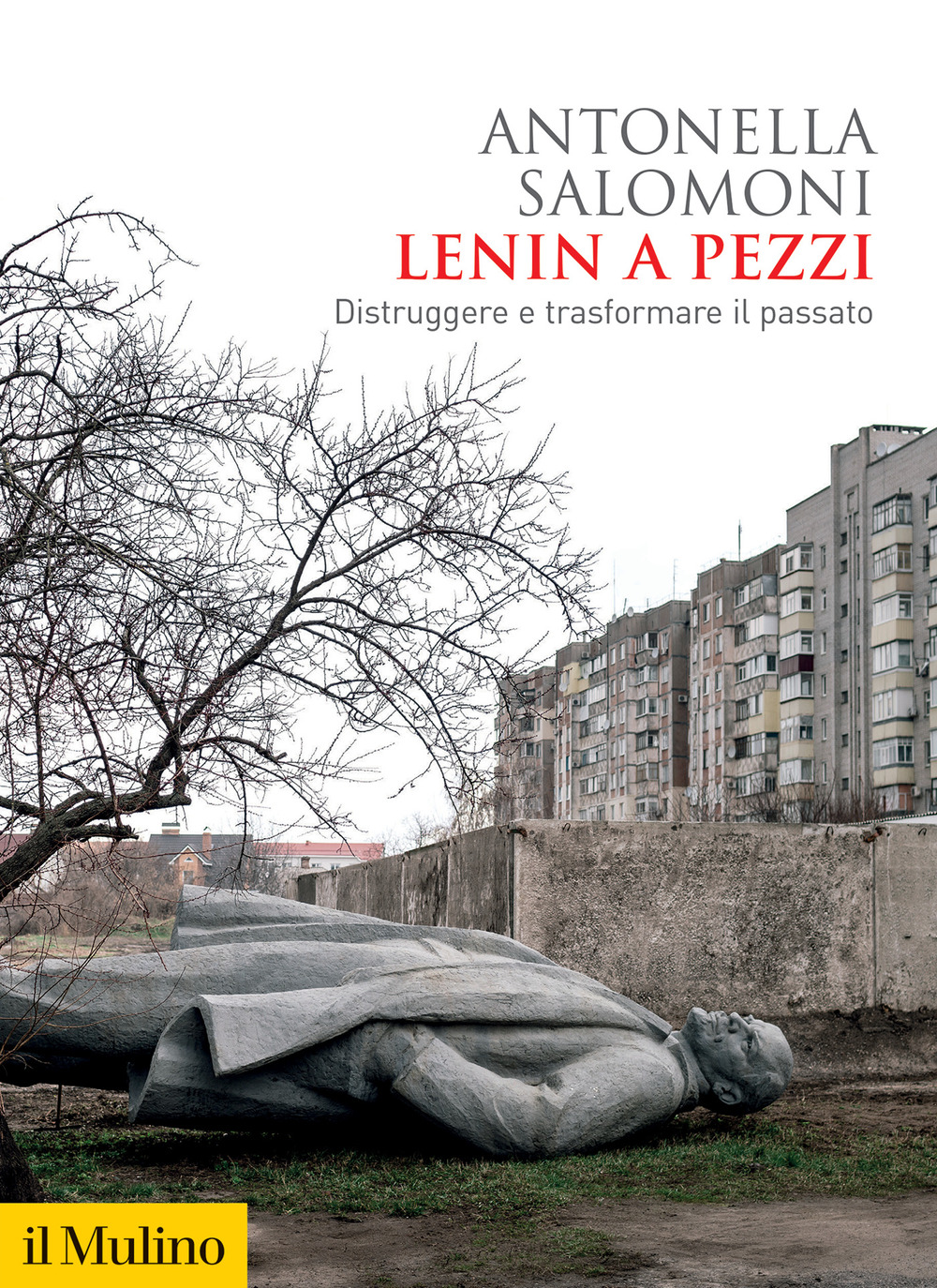 Libro Lenin a pezzi. Distruggere e trasformare il passato di Antonella Salomoni - ean 9788815388094 - Il Mulino