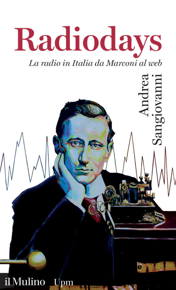 Libro Radiodays. La radio in Italia da Marconi al web di Andrea Sangiovanni - ean 9788815388131 - Il Mulino