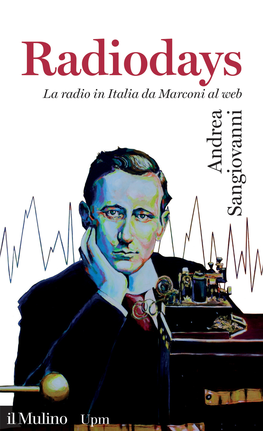 Libro Radiodays. La radio in Italia da Marconi al web di Andrea Sangiovanni - ean 9788815388131 - Il Mulino
