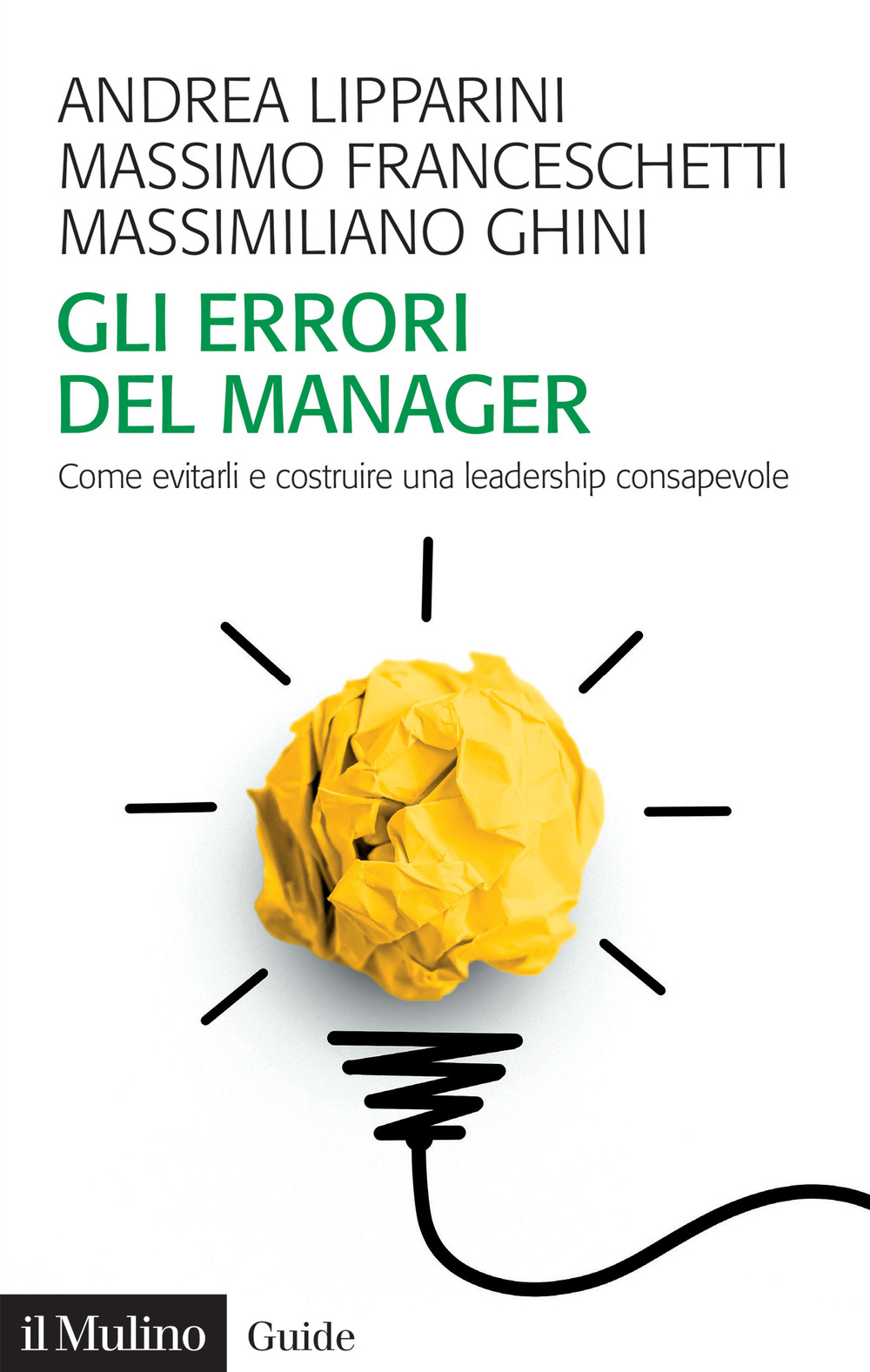 Libro errori del manager. Come evitarli e costruire una leadership consapevole di Andrea Lipparini; Massimo Franceschetti; Massimiliano Ghini - ean 9788815388209 - Il Mulino
