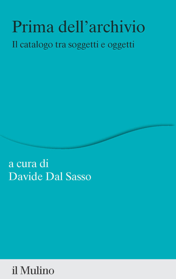 Libro Prima dell'archivio. Il catalogo tra soggetti e oggetti di  - ean 9788815388292 - Il Mulino