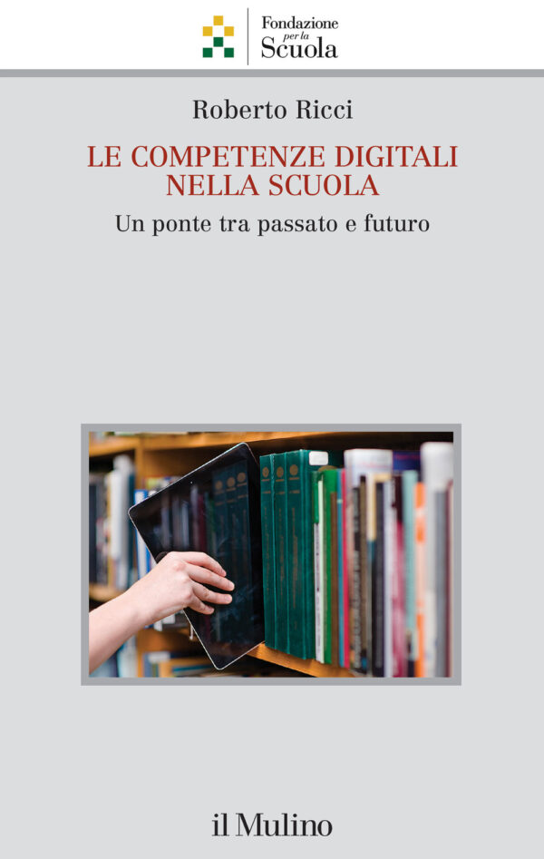 Libro competenze digitali nella scuola. Un ponte tra passato e futuro di Roberto Ricci - ean 9788815388346 - Il Mulino