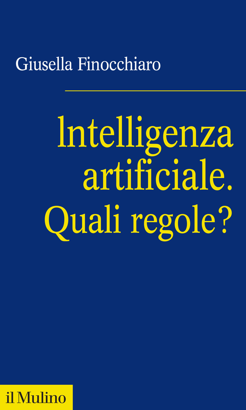 Libro Intelligenza artificiale. Quali regole? di Giusella Finocchiaro - ean 9788815388353 - Il Mulino
