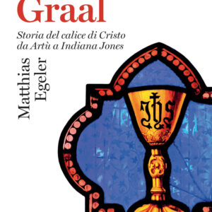Libro Santo Graal. Storia del calice di Cristo da Artù a Indiana Jones di Matthias Egeler - ean 9788815388544 - Il Mulino