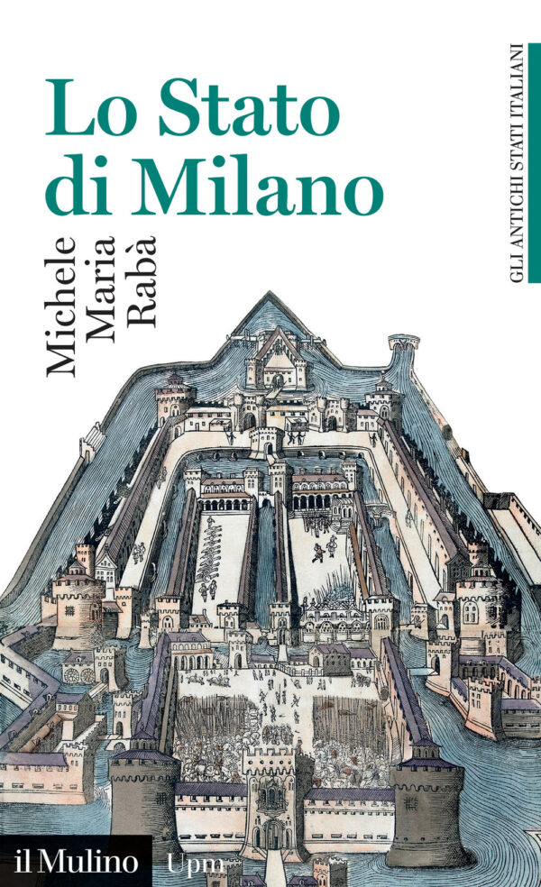 Libro Stato di Milano. 1535-1796. Gli antichi stati italiani di Michele Maria Rabà - ean 9788815388582 - Il Mulino