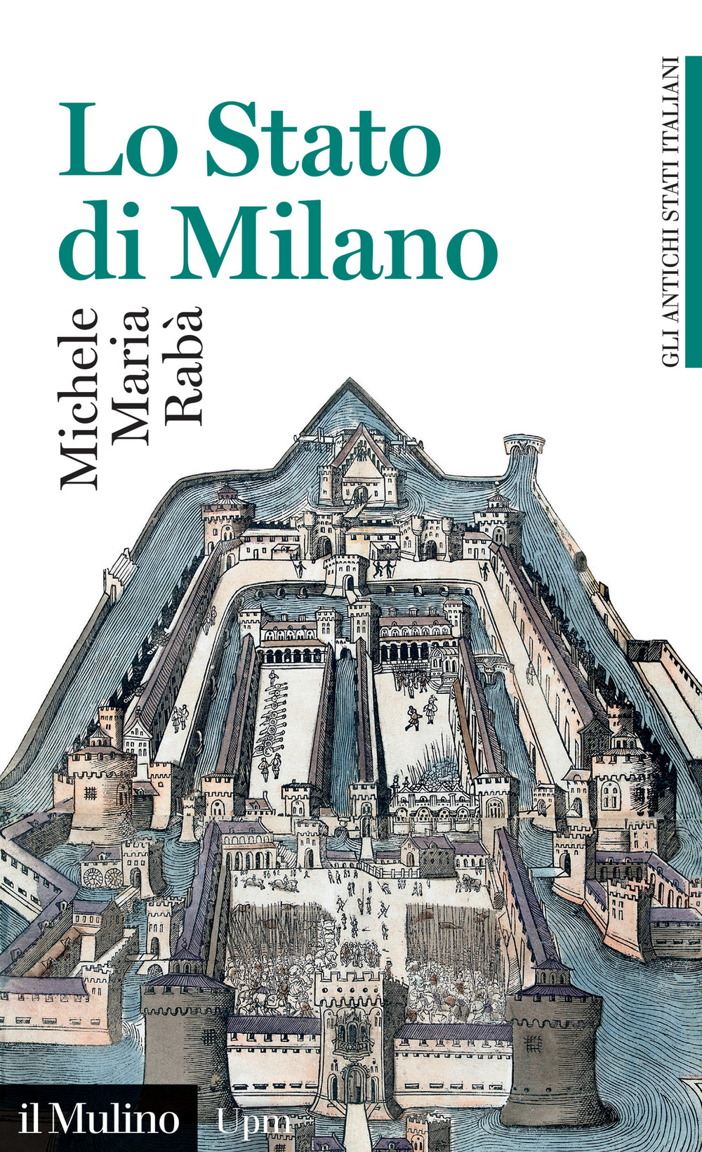 Libro Stato di Milano. 1535-1796. Gli antichi stati italiani di Michele Maria Rabà - ean 9788815388582 - Il Mulino