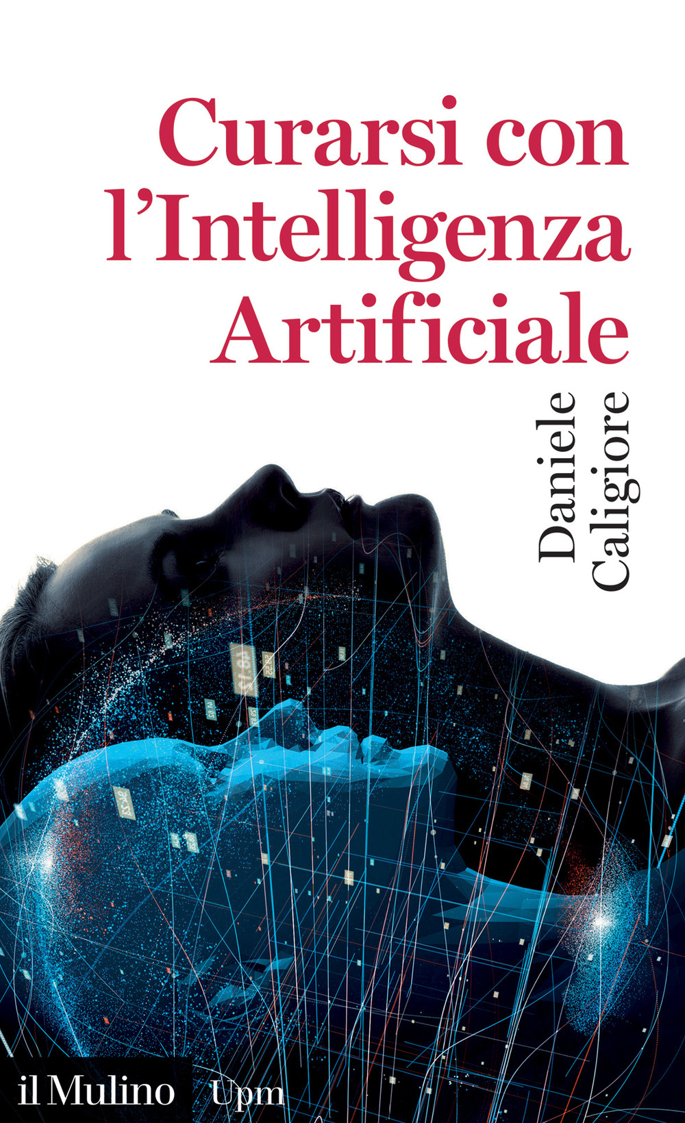 Libro Curarsi con l'intelligenza artificiale di Daniele Caligiore - ean 9788815388599 - Il Mulino
