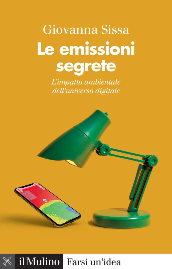 Libro emissioni segrete. L'impatto ambientale dell'universo digitale di Giovanna Sissa - ean 9788815388636 - Il Mulino