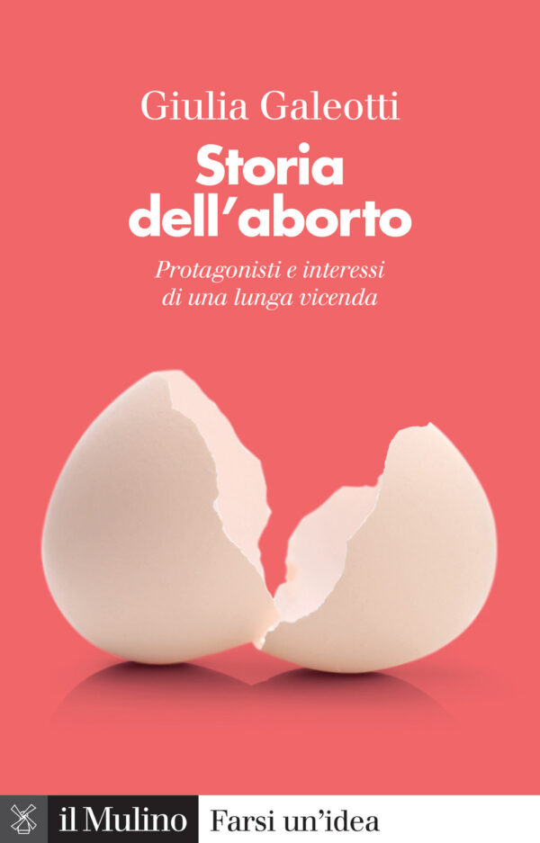 Libro Storia dell'aborto. Protagonisti e interessi di una lunga vicenda di Giulia Galeotti - ean 9788815388681 - Il Mulino
