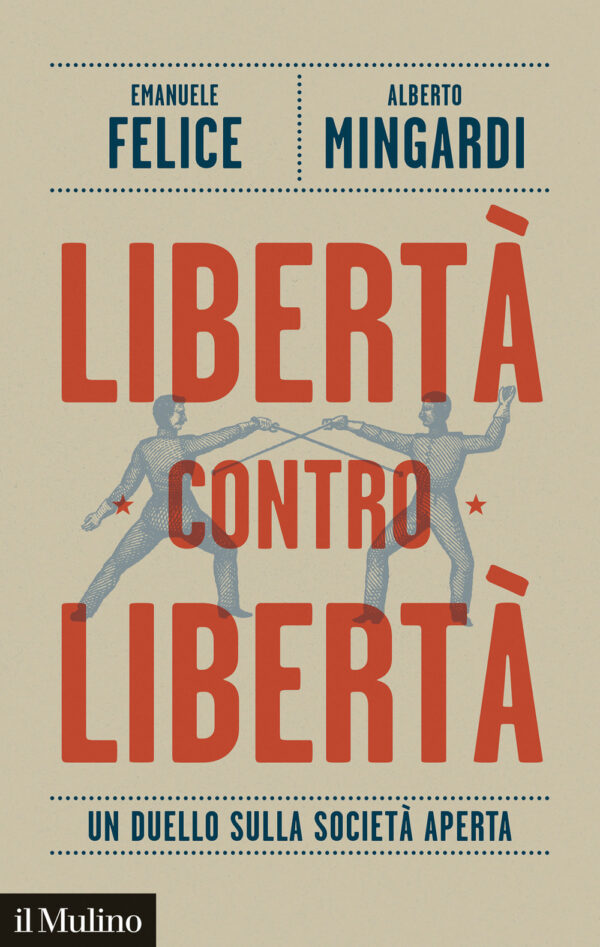 Libro Libertà contro libertà. Un duello sulla società aperta di Emanuele Felice; Alberto Mingardi - ean 9788815388698 - Il Mulino