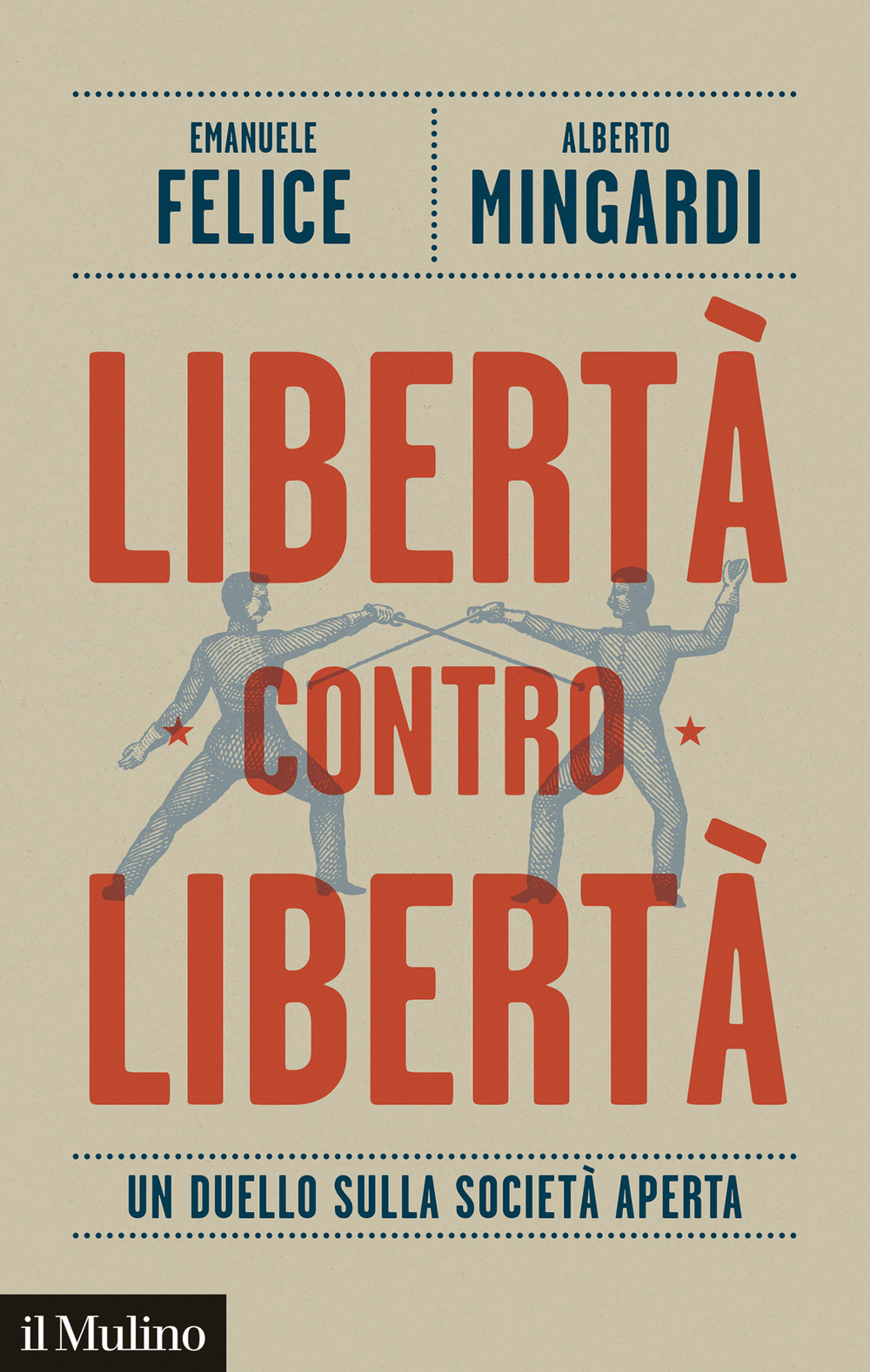 Libro Libertà contro libertà. Un duello sulla società aperta di Emanuele Felice; Alberto Mingardi - ean 9788815388698 - Il Mulino