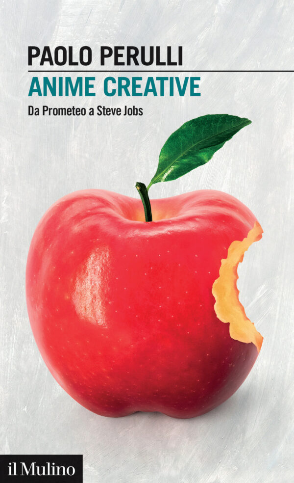 Libro Anime creative. Da Prometeo a Steve Jobs di Paolo Perulli - ean 9788815388704 - Il Mulino