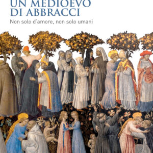 Libro medioevo di abbracci. Non solo d'amore