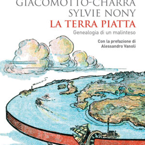 Libro terra piatta. Geneaologia di un malinteso di Violaine Giacomotto-Charra; Sylvie Nony - ean 9788815388810 - Il Mulino