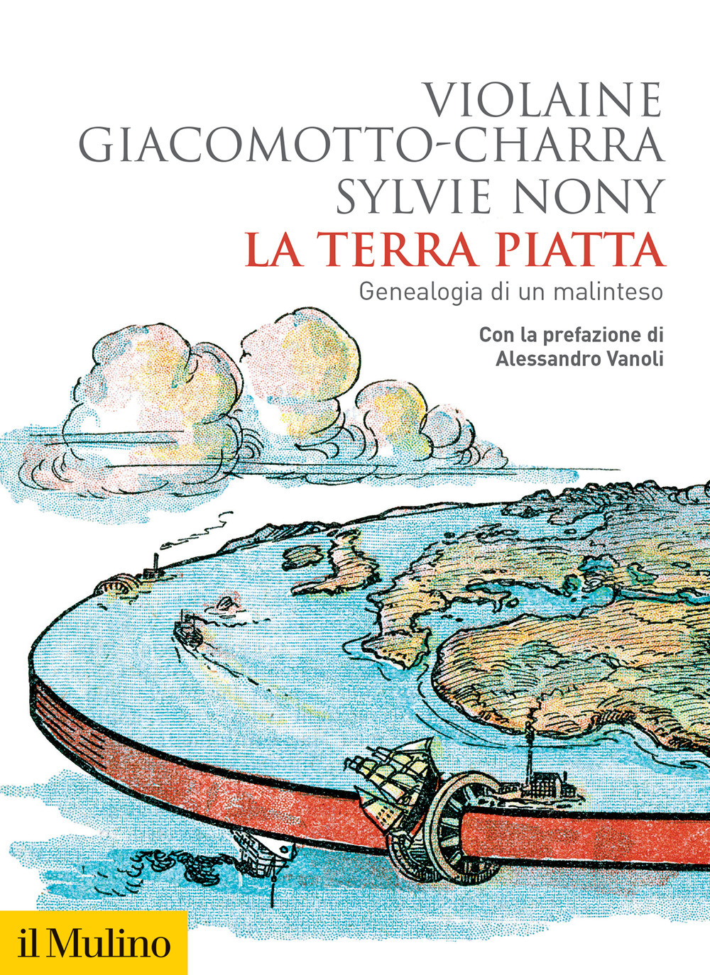 Libro terra piatta. Geneaologia di un malinteso di Violaine Giacomotto-Charra; Sylvie Nony - ean 9788815388810 - Il Mulino