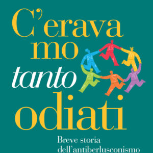 Libro C'eravamo tanto odiati. Breve storia dell'antiberlusconismo di Andrea Minuz - ean 9788815388827 - Il Mulino