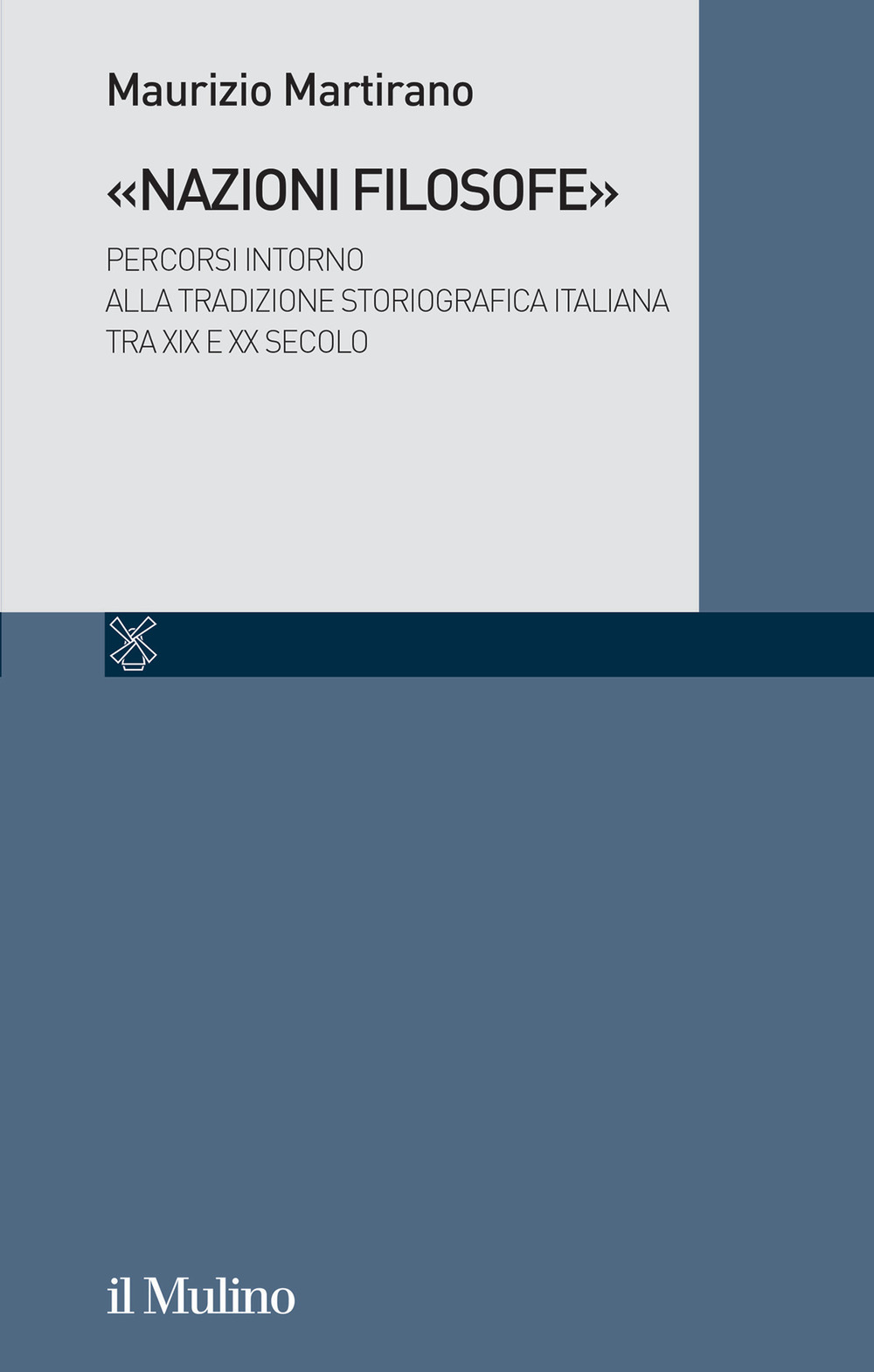 Libro «Nazioni filosofe». Percorsi intorno alla tradizione storiografica italiana tra XIX e XX secolo di Maurizio Martirano - ean 9788815388988 - Il Mulino
