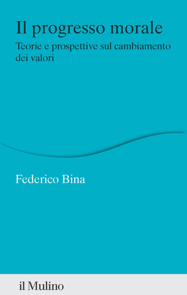 Libro progresso morale. Teorie e prospettive sul cambiamento dei valori di Federico Bina - ean 9788815389022 - Il Mulino
