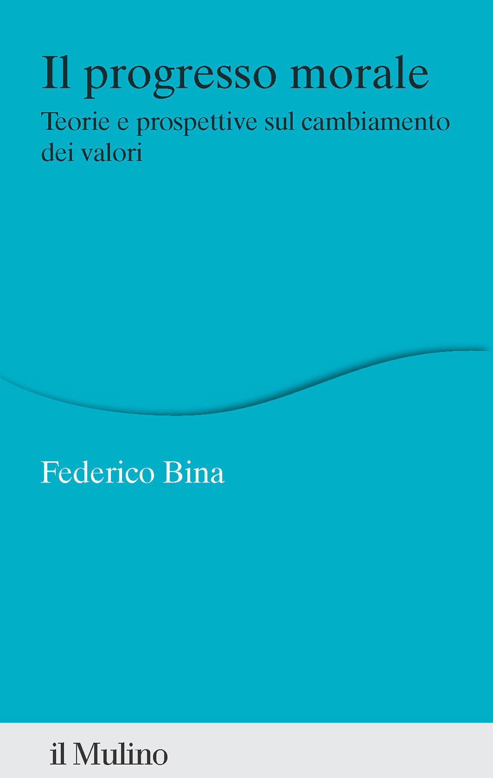 Libro progresso morale. Teorie e prospettive sul cambiamento dei valori di Federico Bina - ean 9788815389022 - Il Mulino