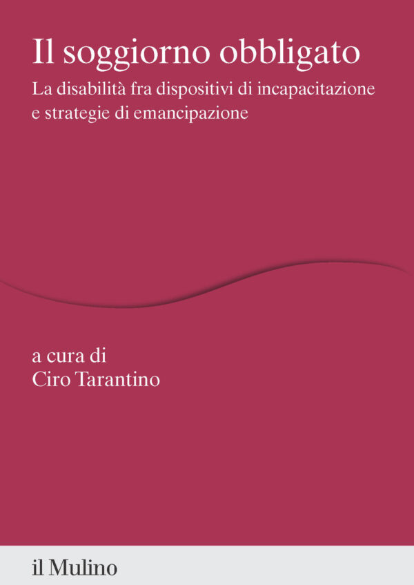 Libro soggiorno obbligato. La disabilità fra dispositivi di incapacitazione e strategie di emancipazione di  - ean 9788815389039 - Il Mulino
