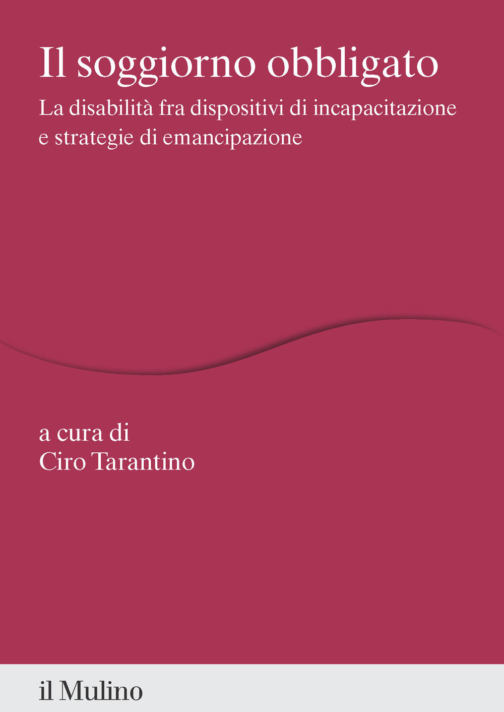 Libro soggiorno obbligato. La disabilità fra dispositivi di incapacitazione e strategie di emancipazione di  - ean 9788815389039 - Il Mulino
