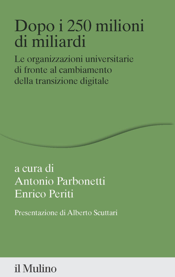 Libro Dopo i 250 milioni di miliardi. Le organizzazioni universitarie di fronte al cambiamento della transizione digitale di Antonio Parbonetti; Enrico Periti - ean 9788815389077 - Il Mulino