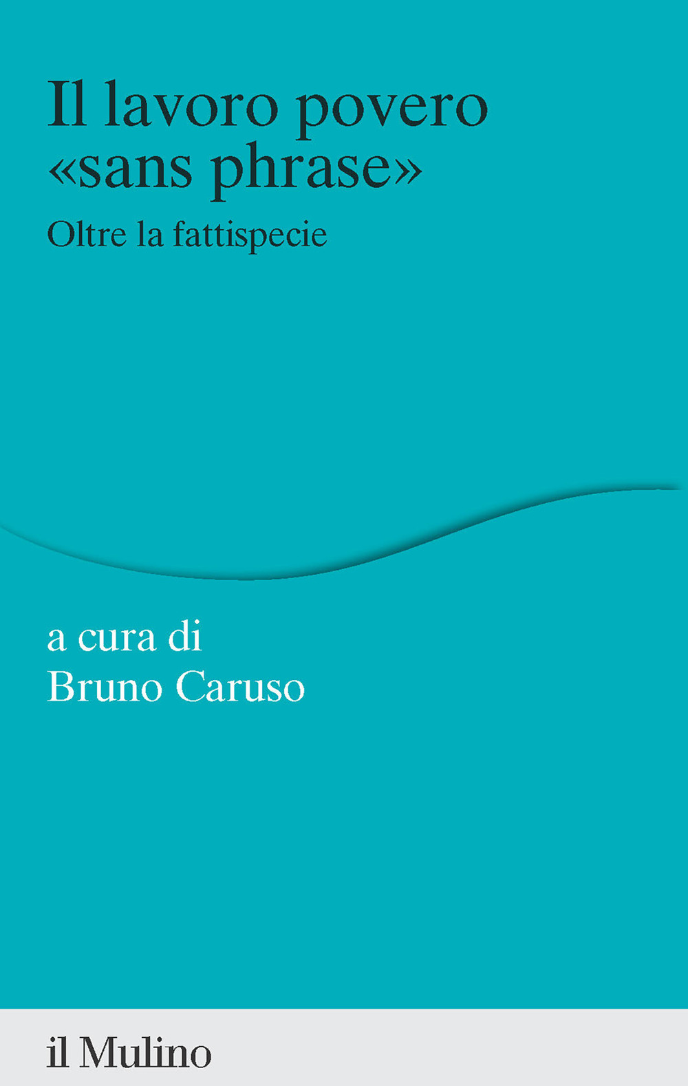 Libro lavoro povero «sans phrase». Oltre la fattispecie di  - ean 9788815389091 - Il Mulino