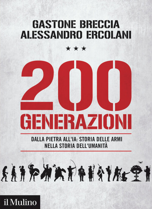 Libro 200 generazioni. Dalla pietra all'IA: storia delle armi nella storia dell'umanità di Gastone Breccia; Alessandro Ercolani - ean 9788815389169 - Il Mulino