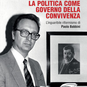Libro politica come governo della convivenza. L’inguaribile riformismo di Paolo Babbini di Mauro Gori - ean 9788815389183 - Il Mulino