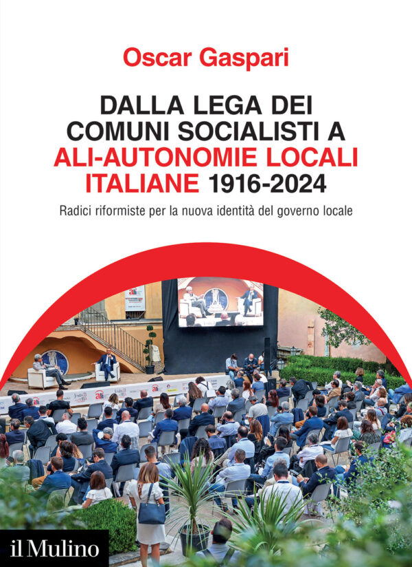 Libro Dalla Lega dei comuni socialisti ad ALI-Autonomie Locali Italiane 1916-2024. Radici riformiste per la nuova identità del governo locale di Oscar Gaspari - ean 9788815389190 - Il Mulino