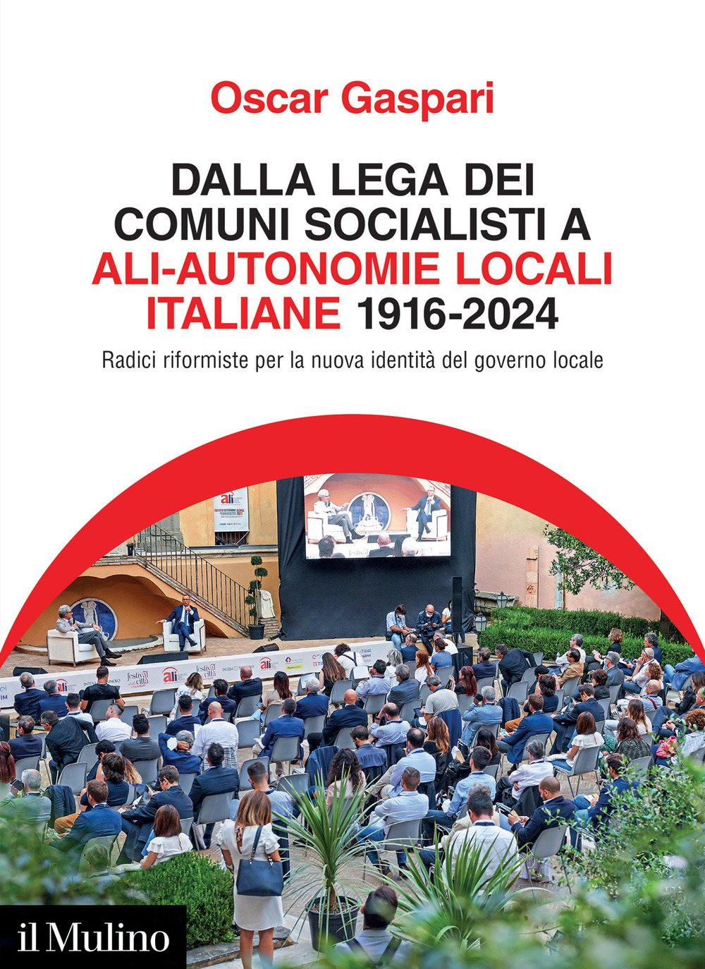 Libro Dalla Lega dei comuni socialisti ad ALI-Autonomie Locali Italiane 1916-2024. Radici riformiste per la nuova identità del governo locale di Oscar Gaspari - ean 9788815389190 - Il Mulino