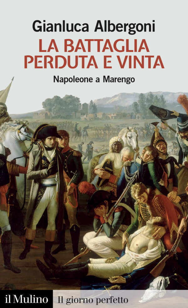 Libro battaglia perduta e vinta. Napoleone a Marengo. 14 giugno 1800 di Gianluca Albergoni - ean 9788815389244 - Il Mulino