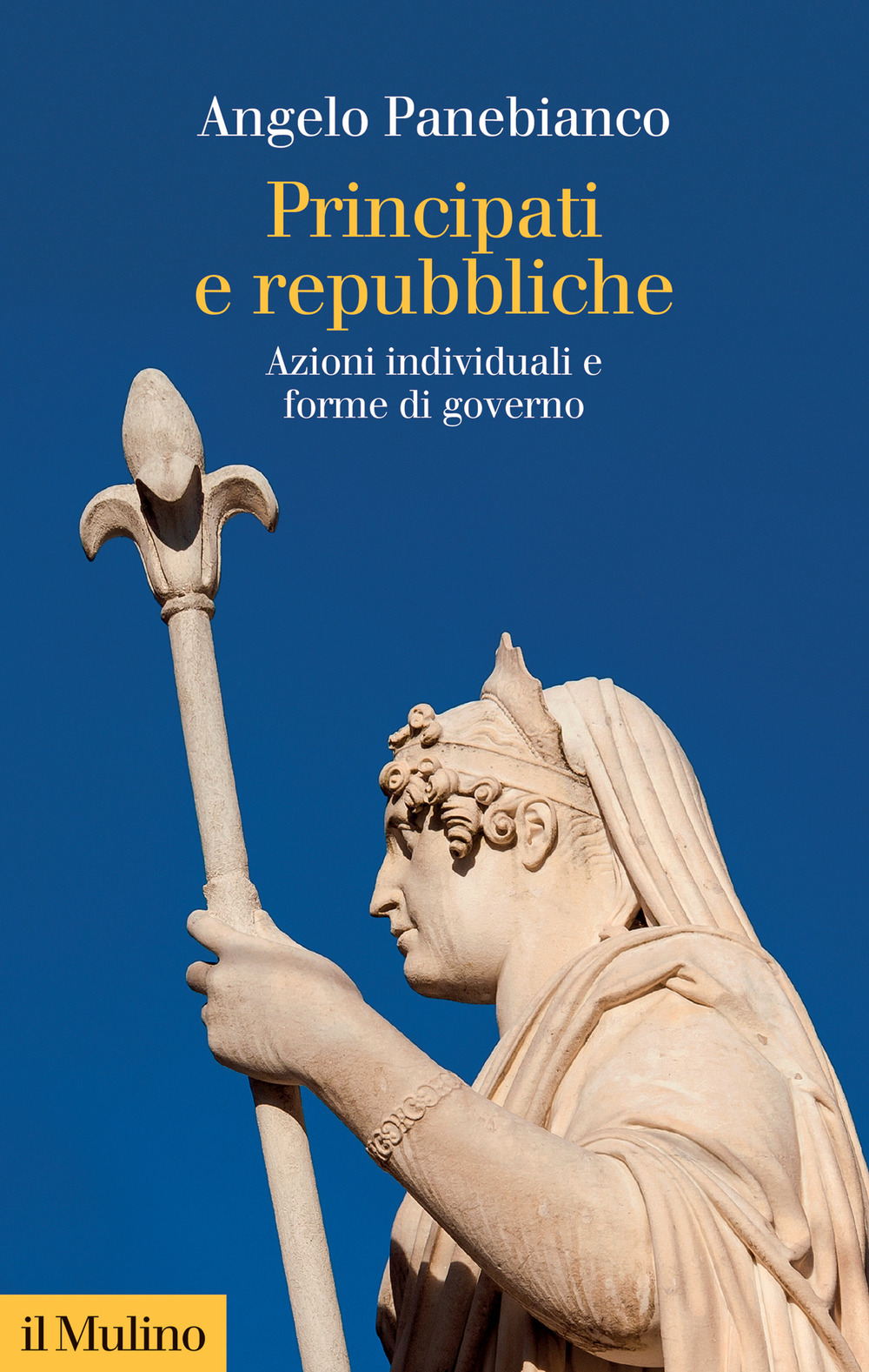 Libro Principati e repubbliche. Azioni individuali e forme di governo di Angelo Panebianco - ean 9788815389343 - Il Mulino
