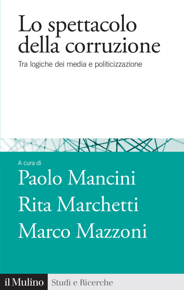 Libro spettacolo della corruzione. Tra logiche dei media e politicizzazione di  - ean 9788815389398 - Il Mulino