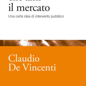 Libro Per un governo che ami il mercato. Una certa idea di intervento pubblico di Claudio De Vincenti - ean 9788815389404 - Il Mulino