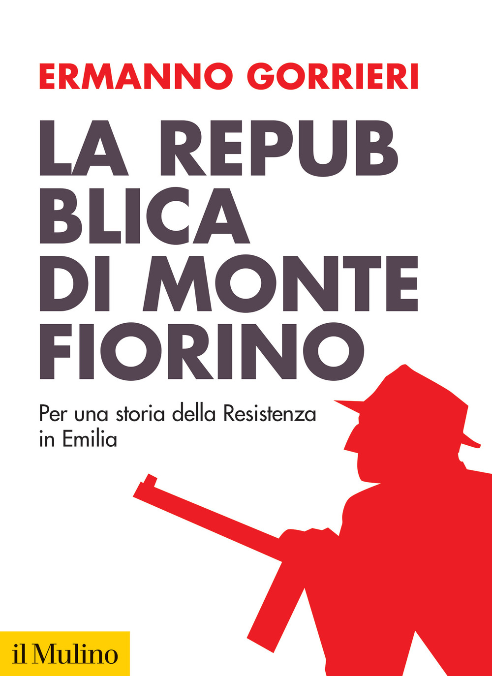 Libro Repubblica di Montefiorino. Per una storia della Resistenza in Italia di Ermanno Gorrieri - ean 9788815389589 - Il Mulino