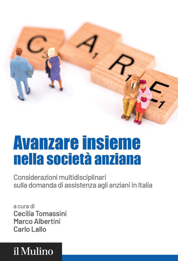 Libro Avanzare insieme nella società anziana. Considerazioni multidisciplinari sulla domanda di assistenza agli anziani in Italia di  - ean 9788815389671 - Il Mulino