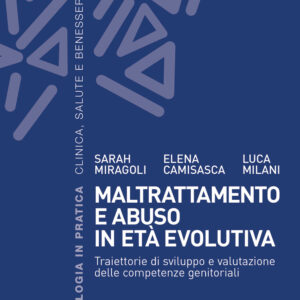 Libro Maltrattamento e abuso in età evolutiva. Traiettorie di sviluppo e valutazione delle competenze genitoriali di Sarah Miragoli; Elena Camisasca; Luca Milani - ean 9788815390172 - Il Mulino