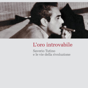 Libro oro introvabile. Saverio Tutino e le vie della rivoluzione di Andrea Mulas - ean 9788815390233 - Il Mulino
