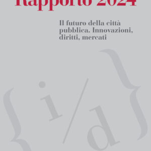 Libro Rapporto 2024. Il futuro della città pubblica. Innovazioni