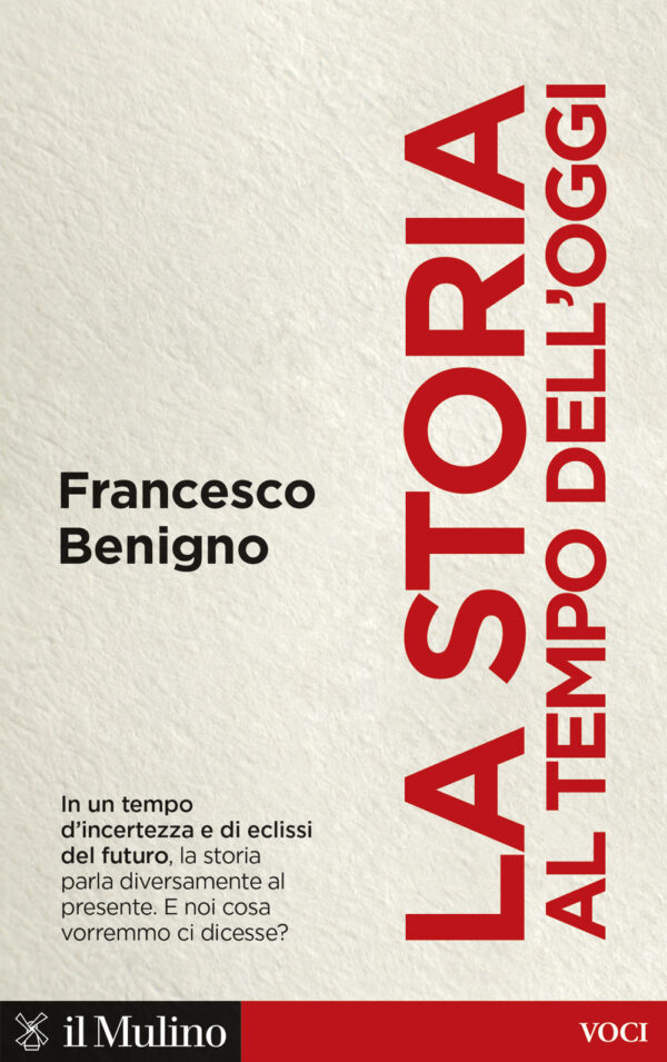 Libro storia al tempo dell'oggi di Francesco Benigno - ean 9788815390363 - Il Mulino