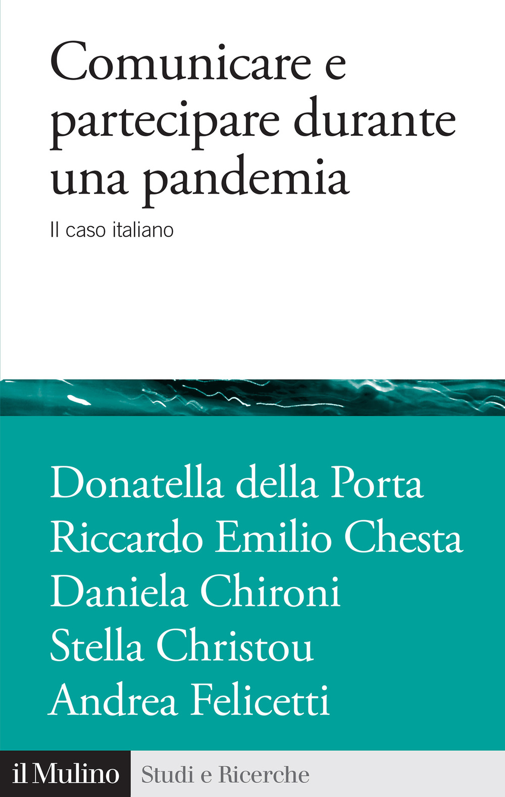 Libro Comunicare e partecipare durante una pandemia. Il caso italiano di Donatella Della Porta; Riccardo Emilio Chesta; Daniela Chironi; Stella Christou; Andrea Felicetti - ean 9788815390462 - Il Mulino