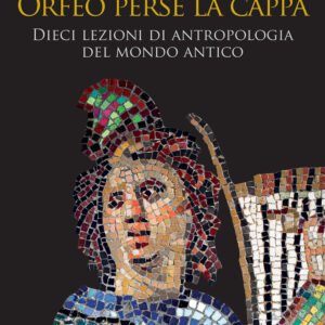 Libro Per un punto Orfeo perse la cappa. Dieci lezioni di antropologia del mondo antico di Maurizio Bettini - ean 9788815390486 - Il Mulino