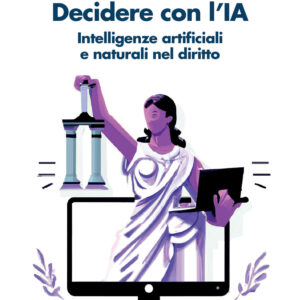 Libro Decidere con l'IA. Intelligenze artificiali e naturali nel diritto di Amedeo Santosuosso; Giovanni Sartor - ean 9788815390561 - Il Mulino