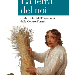 Libro terra del noi. Ombre e luci dell'economia della Controriforma di Luigino Bruni - ean 9788815390585 - Il Mulino