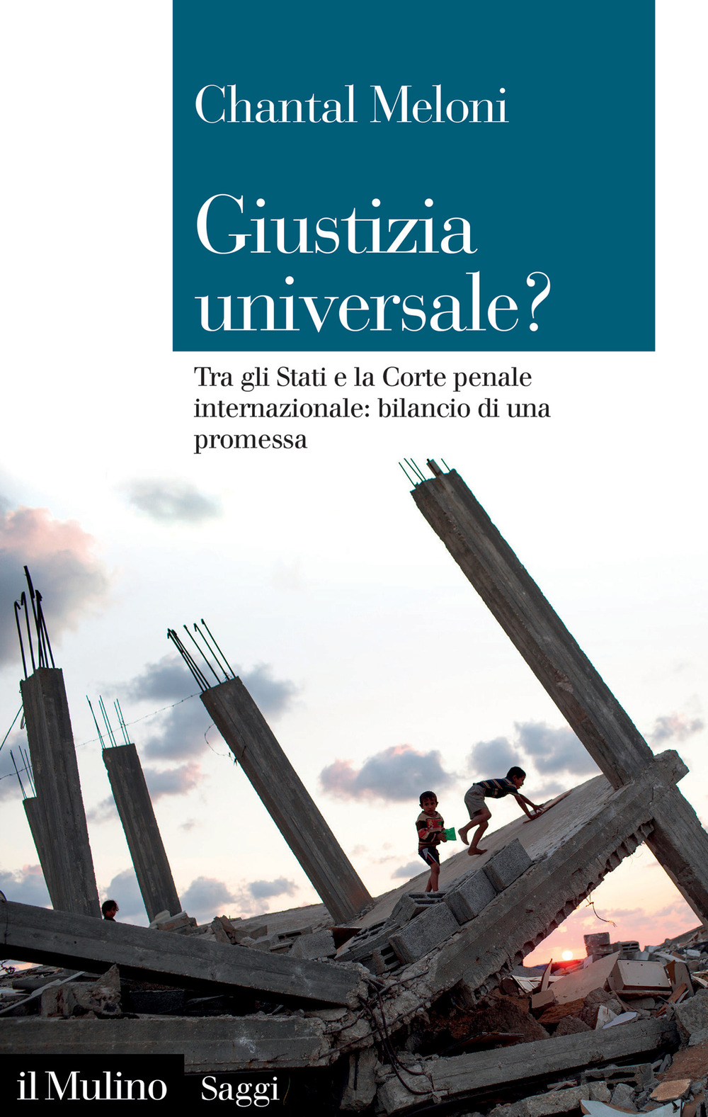 Libro Giustizia universale? Tra gli Stati e la Corte penale internazionale: bilancio di una promessa di Chantal Meloni - ean 9788815390592 - Il Mulino