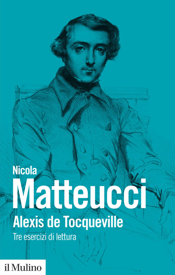 Libro Alexis de Tocqueville. Tre esercizi di lettura di Nicola Matteucci - ean 9788815390721 - Il Mulino